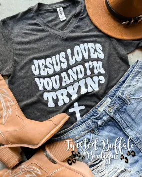 {JESUS LOVES YOU AND I'M TRYIN'} Charcoal V-Neck Tee